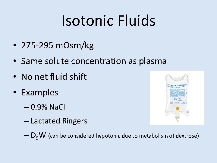 Isotonic Fluids • 275 -295 m. Osm/kg • Same solute concentration as plasma •