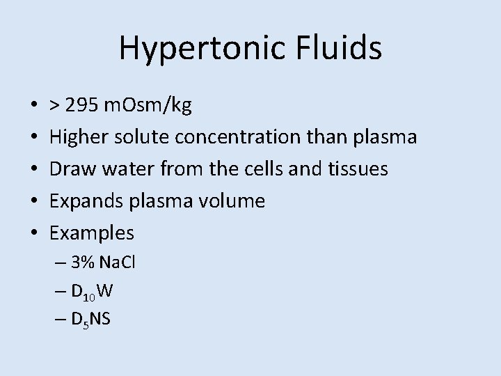 Hypertonic Fluids • • • > 295 m. Osm/kg Higher solute concentration than plasma