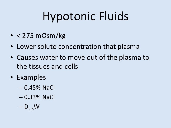 Hypotonic Fluids • < 275 m. Osm/kg • Lower solute concentration that plasma •
