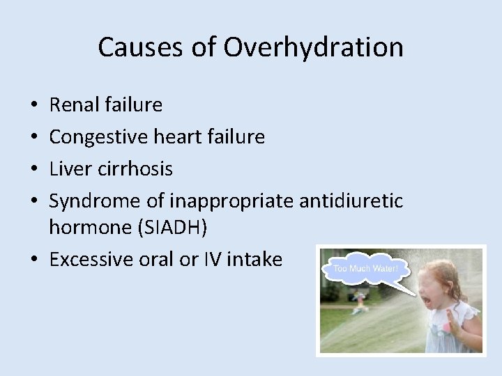 Causes of Overhydration Renal failure Congestive heart failure Liver cirrhosis Syndrome of inappropriate antidiuretic