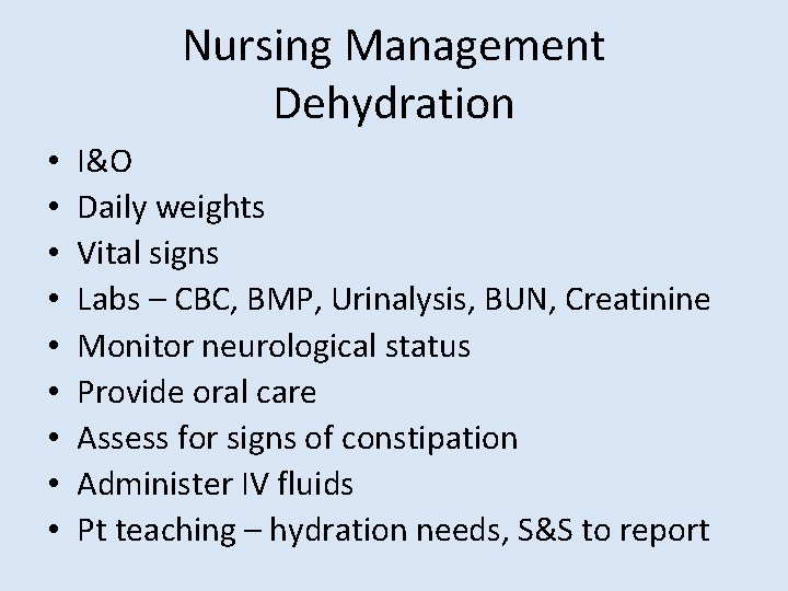 Nursing Management Dehydration • • • I&O Daily weights Vital signs Labs – CBC,