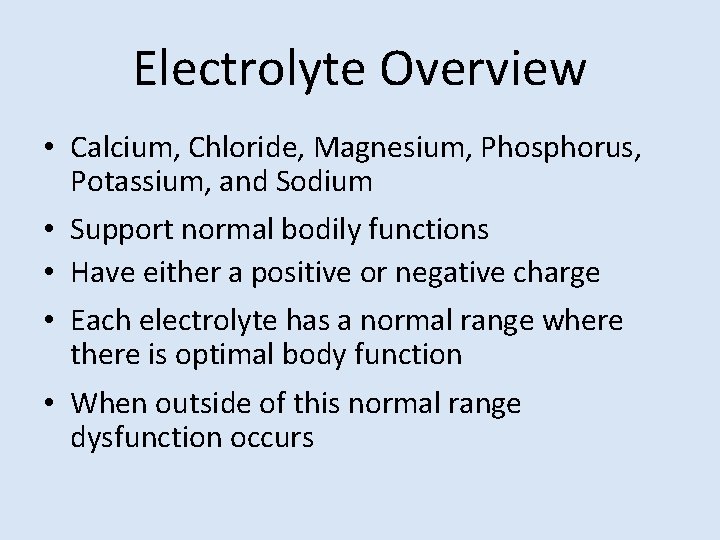 Electrolyte Overview • Calcium, Chloride, Magnesium, Phosphorus, Potassium, and Sodium • Support normal bodily