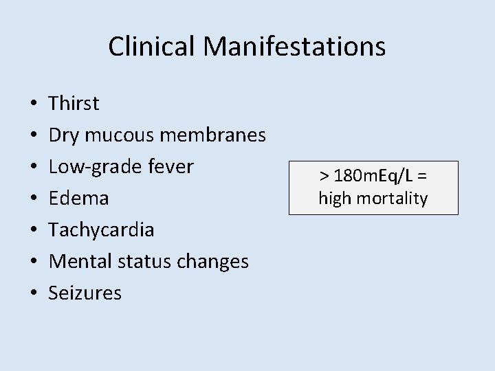 Clinical Manifestations • • Thirst Dry mucous membranes Low-grade fever Edema Tachycardia Mental status
