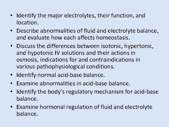  • Identify the major electrolytes, their function, and location. • Describe abnormalities of