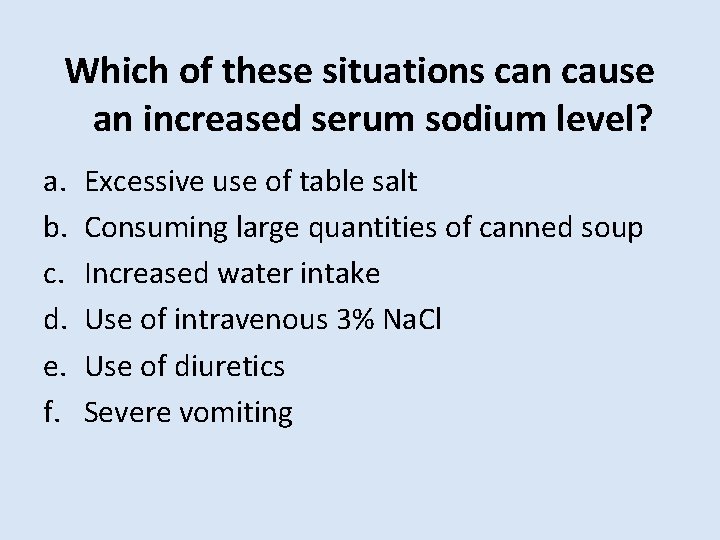Which of these situations can cause an increased serum sodium level? a. b. c.