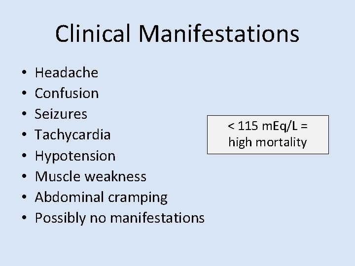 Clinical Manifestations • • Headache Confusion Seizures Tachycardia Hypotension Muscle weakness Abdominal cramping Possibly