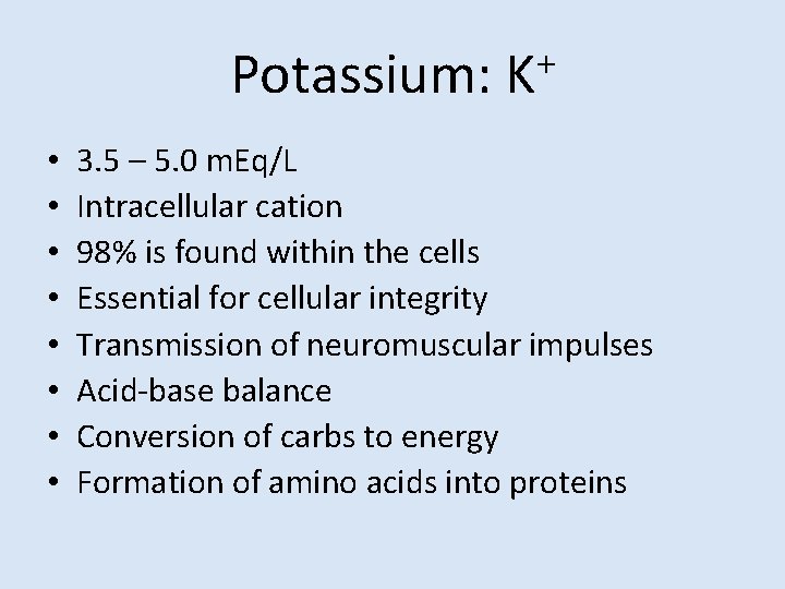 Potassium: • • + K 3. 5 – 5. 0 m. Eq/L Intracellular cation