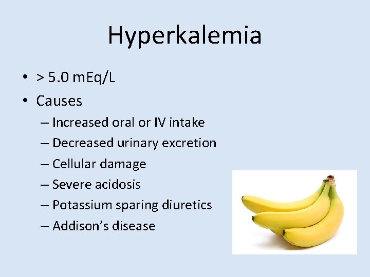 Hyperkalemia • > 5. 0 m. Eq/L • Causes – Increased oral or IV