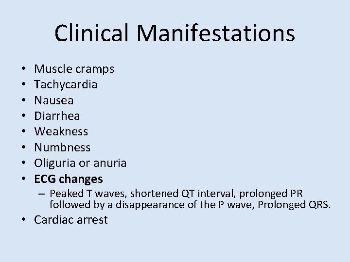 Clinical Manifestations • • Muscle cramps Tachycardia Nausea Diarrhea Weakness Numbness Oliguria or anuria
