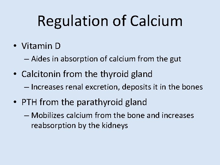 Regulation of Calcium • Vitamin D – Aides in absorption of calcium from the