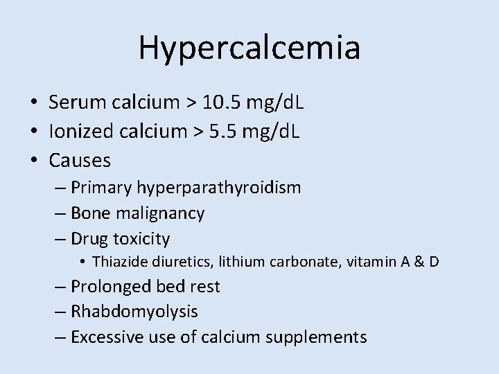 Hypercalcemia • Serum calcium > 10. 5 mg/d. L • Ionized calcium > 5.