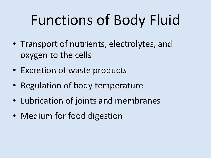 Functions of Body Fluid • Transport of nutrients, electrolytes, and oxygen to the cells