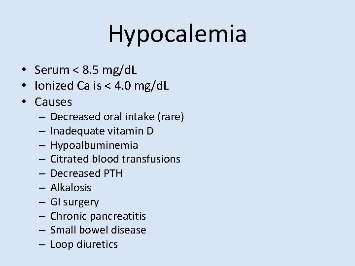 Hypocalemia • Serum < 8. 5 mg/d. L • Ionized Ca is < 4.