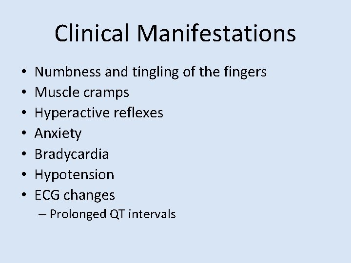 Clinical Manifestations • • Numbness and tingling of the fingers Muscle cramps Hyperactive reflexes