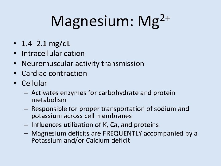 Magnesium: • • • 2+ Mg 1. 4 - 2. 1 mg/d. L Intracellular