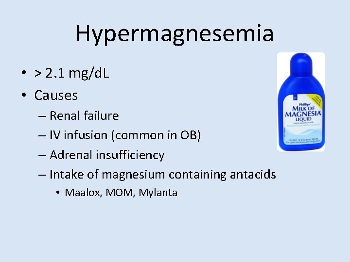 Hypermagnesemia • > 2. 1 mg/d. L • Causes – Renal failure – IV