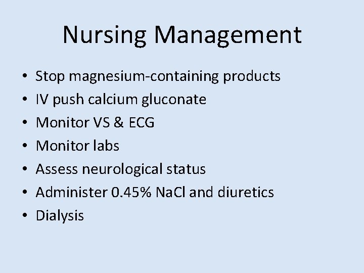 Nursing Management • • Stop magnesium-containing products IV push calcium gluconate Monitor VS &