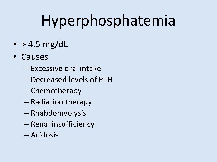 Hyperphosphatemia • > 4. 5 mg/d. L • Causes – Excessive oral intake –