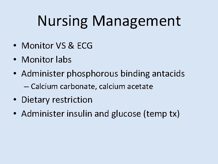 Nursing Management • Monitor VS & ECG • Monitor labs • Administer phosphorous binding