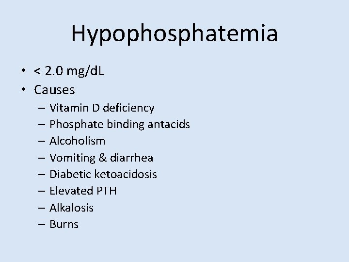 Hypophosphatemia • < 2. 0 mg/d. L • Causes – Vitamin D deficiency –