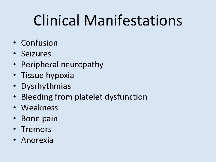 Clinical Manifestations • • • Confusion Seizures Peripheral neuropathy Tissue hypoxia Dysrhythmias Bleeding from