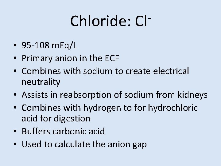 Chloride: Cl • 95 -108 m. Eq/L • Primary anion in the ECF •