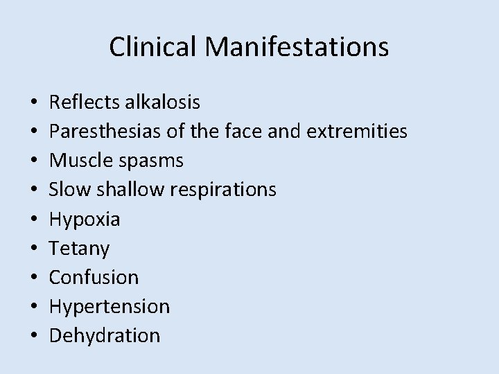 Clinical Manifestations • • • Reflects alkalosis Paresthesias of the face and extremities Muscle