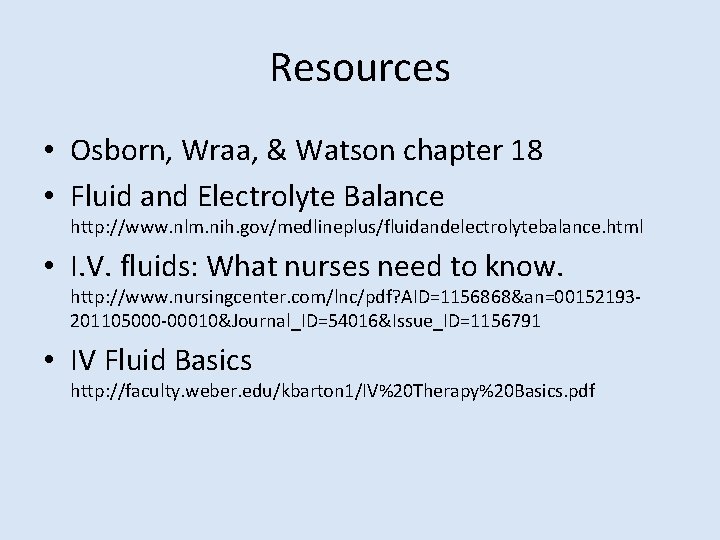 Resources • Osborn, Wraa, & Watson chapter 18 • Fluid and Electrolyte Balance http: