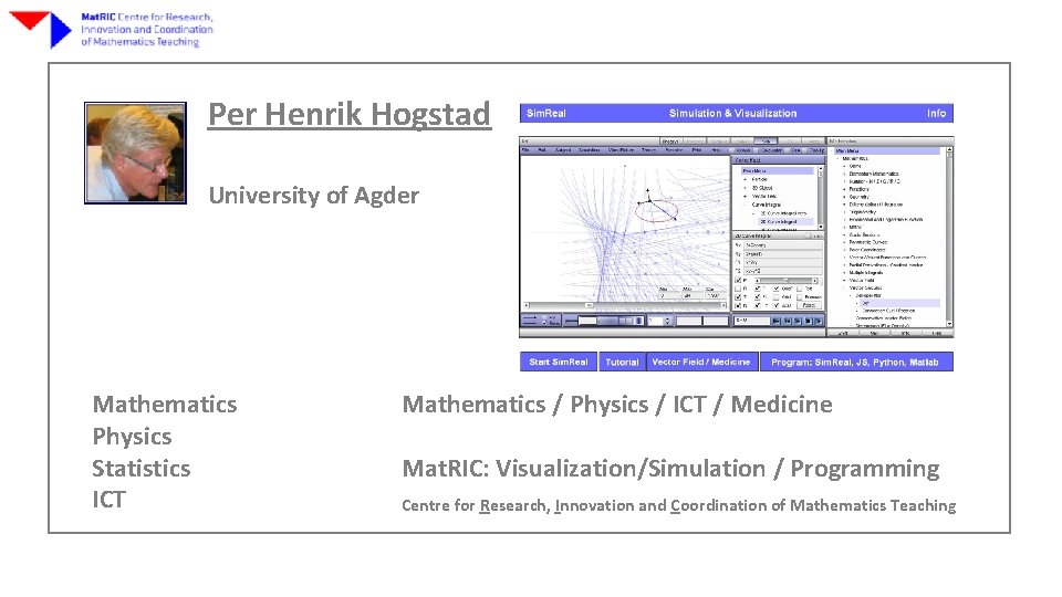 Per Henrik Hogstad University of Agder Mathematics Physics Statistics ICT Mathematics / Physics /