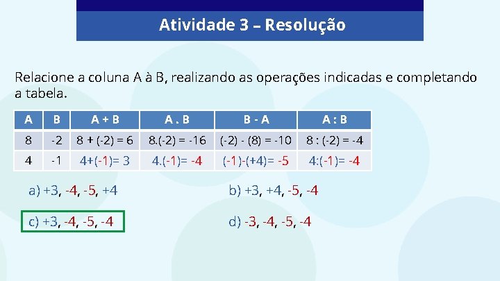 Atividade 3 – Resolução Relacione a coluna A à B, realizando as operações indicadas