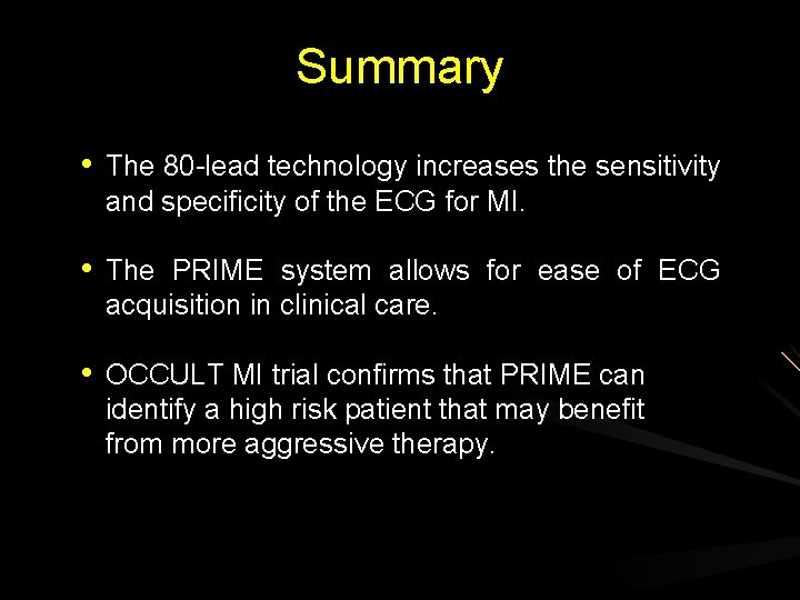 Summary • The 80 -lead technology increases the sensitivity and specificity of the ECG