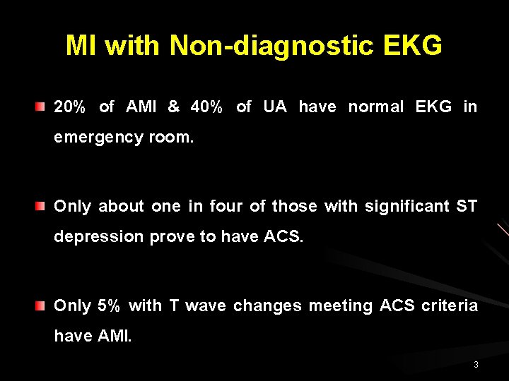 MI with Non-diagnostic EKG 20% of AMI & 40% of UA have normal EKG