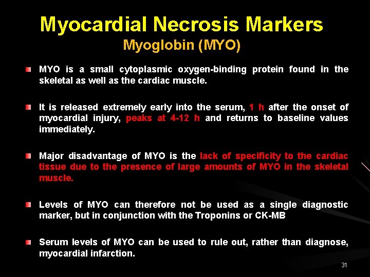 Myocardial Necrosis Markers Myoglobin (MYO) MYO is a small cytoplasmic oxygen-binding protein found in