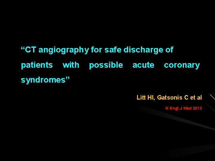 “CT angiography for safe discharge of patients with possible acute coronary syndromes” Litt HI,