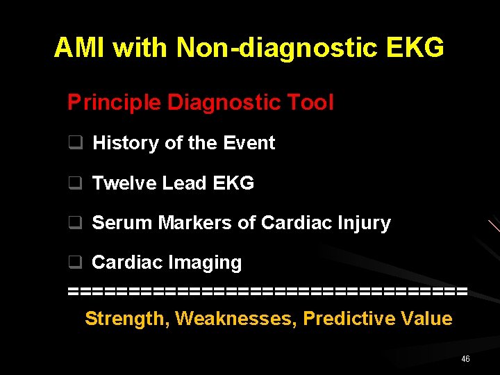 AMI with Non-diagnostic EKG Principle Diagnostic Tool q History of the Event q Twelve