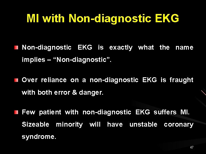 MI with Non-diagnostic EKG is exactly what the name implies – “Non-diagnostic”. Over reliance