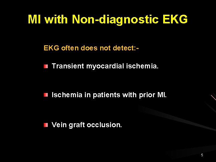 MI with Non-diagnostic EKG often does not detect: Transient myocardial ischemia. Ischemia in patients