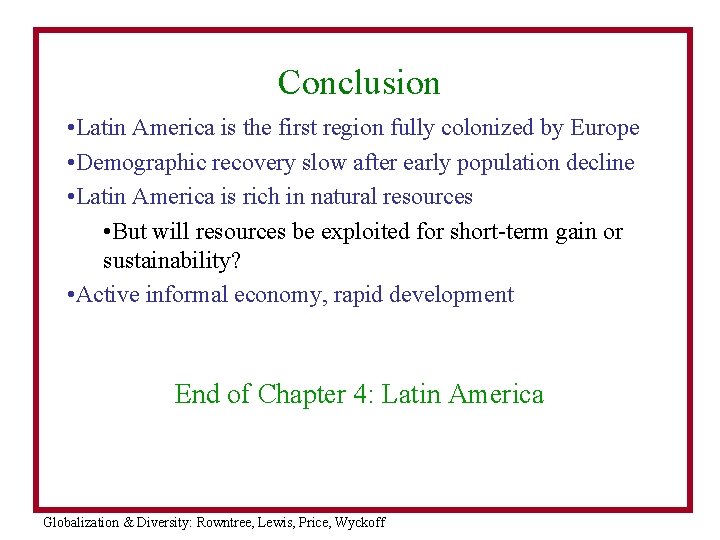 Conclusion • Latin America is the first region fully colonized by Europe • Demographic