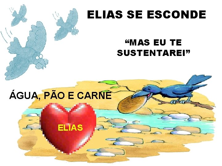 ELIAS SE ESCONDE “MAS EU TE SUSTENTAREI” ÁGUA, PÃO E CARNE ELIAS 