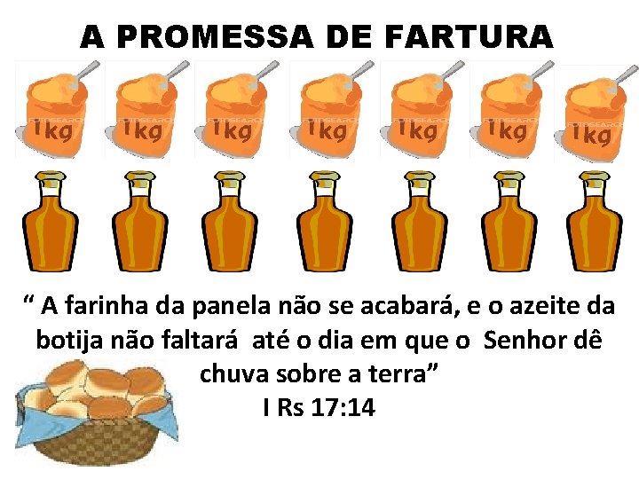 A PROMESSA DE FARTURA “ A farinha da panela não se acabará, e o