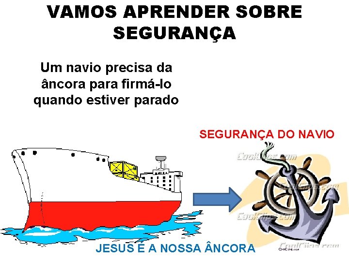 VAMOS APRENDER SOBRE SEGURANÇA Um navio precisa da âncora para firmá-lo quando estiver parado