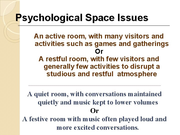 Psychological Space Issues An active room, with many visitors and activities such as games