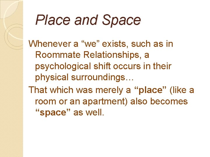 Place and Space Whenever a “we” exists, such as in Roommate Relationships, a psychological