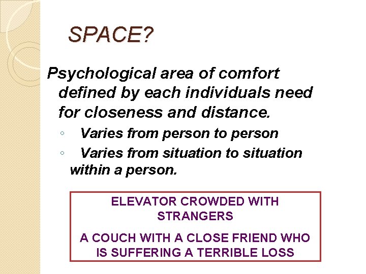 SPACE? Psychological area of comfort defined by each individuals need for closeness and distance.