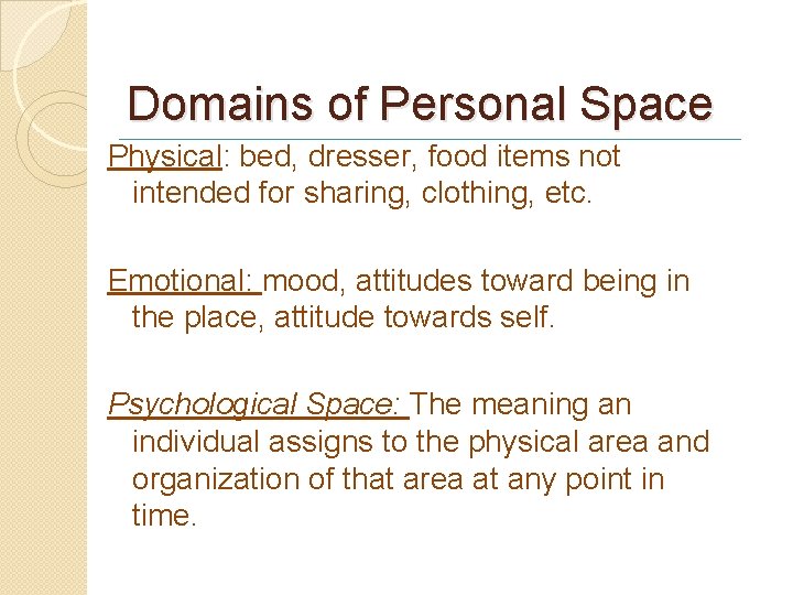 Domains of Personal Space Physical: bed, dresser, food items not intended for sharing, clothing,