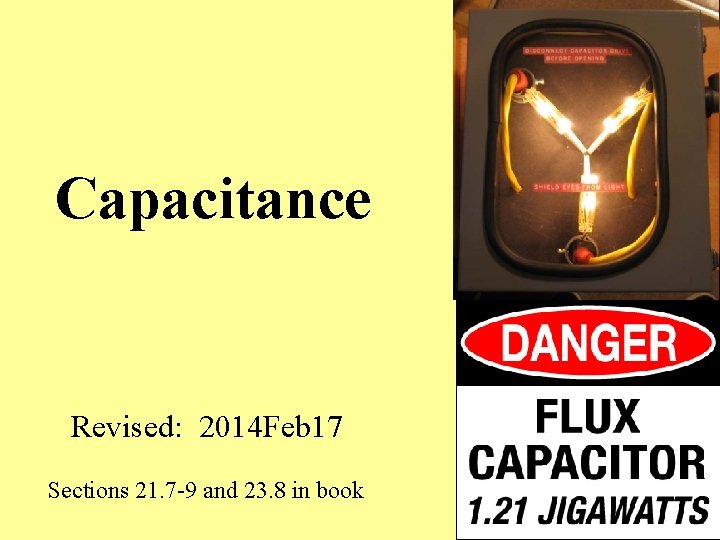 Capacitance Revised: 2014 Feb 17 Sections 21. 7 -9 and 23. 8 in book