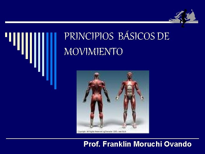 PRINCIPIOS BÁSICOS DE MOVIMIENTO Prof. Franklin Moruchi Ovando 