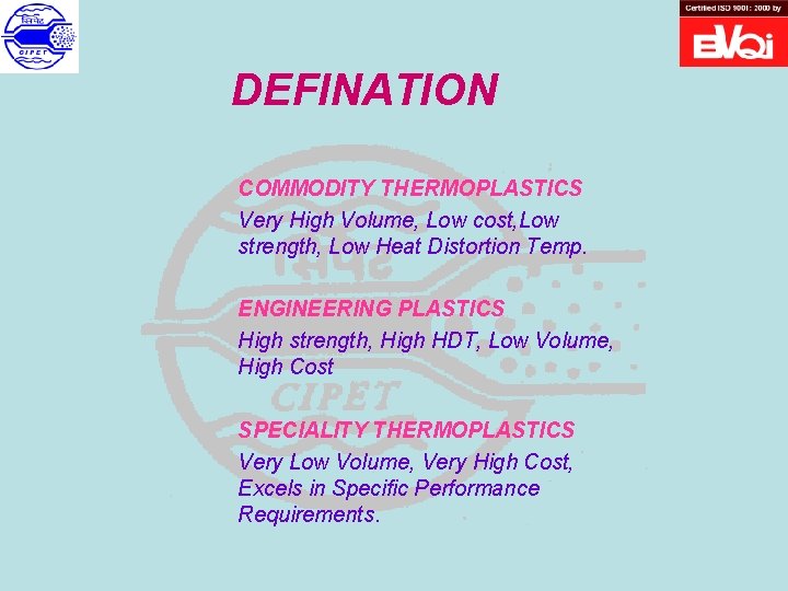 DEFINATION COMMODITY THERMOPLASTICS Very High Volume, Low cost, Low strength, Low Heat Distortion Temp.