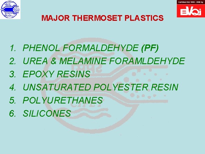 MAJOR THERMOSET PLASTICS 1. 2. 3. 4. 5. 6. PHENOL FORMALDEHYDE (PF) UREA &