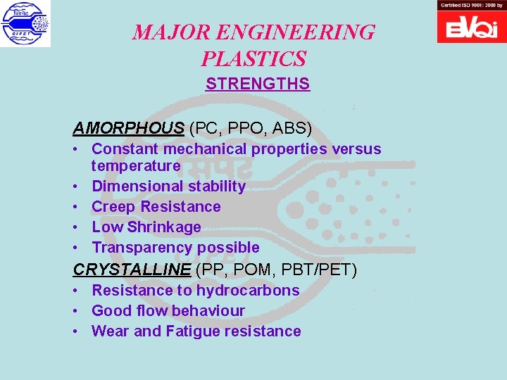 MAJOR ENGINEERING PLASTICS STRENGTHS AMORPHOUS (PC, PPO, ABS) • Constant mechanical properties versus temperature